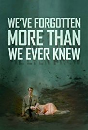 Weve Forgotten More Than We Ever Knew (2016)